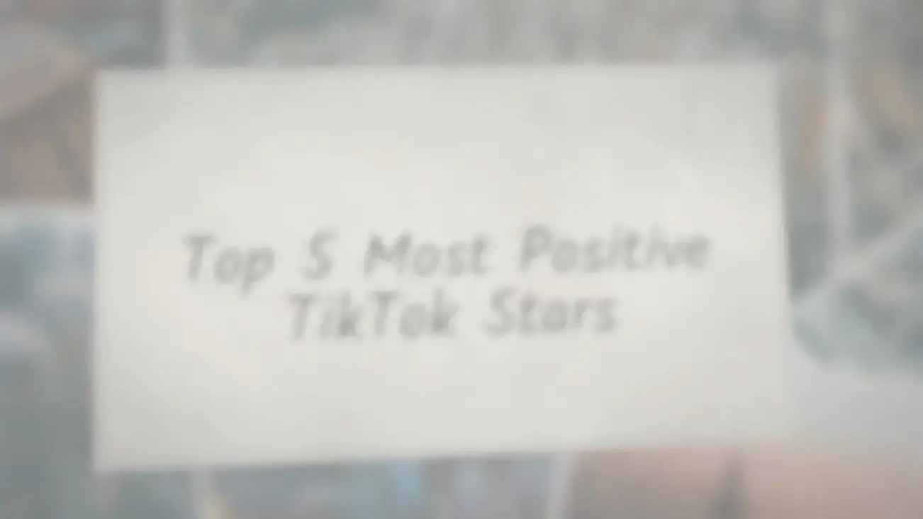 'Video thumbnail for Top 5 Most Positive TikTok Stars'